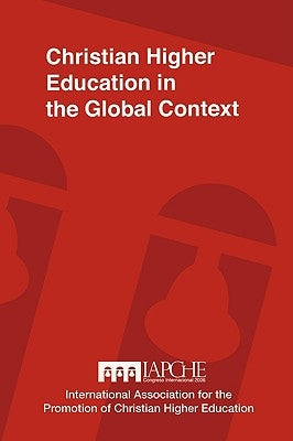 Christian Higher Education in the Global Context: Implications for Curriculum, Pedagogy, and Administration by Universidad Polit Ecnica de Nicaragua