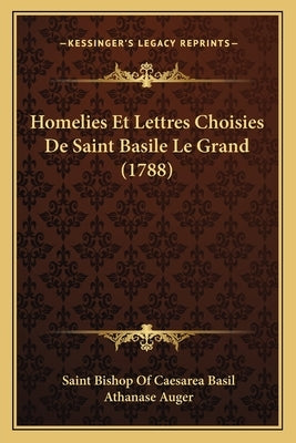 Homelies Et Lettres Choisies De Saint Basile Le Grand (1788) by Basil, Saint Bishop of Caesarea
