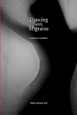 Dancing with Migraine: Women's Stories by Johnsen N. D., Phyllis