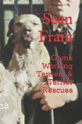 Game Working Terriers & Terrier Rescues by Frain, Sean