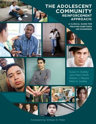 The Adolescent Community Reinforcement Approach: A Clinical Guide for Treating Substance Use Disorders by Smith, Jane Ellen