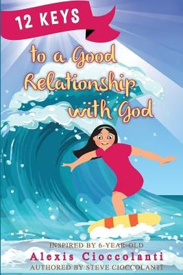 12 Keys to a Good Relationship with God by Cioccolanti, Alexis