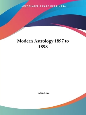 Modern Astrology 1897 to 1898 by Leo, Alan