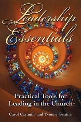 Leadership Essentials: Practical Tools for Leading in the Church by Gentile, Yvonne