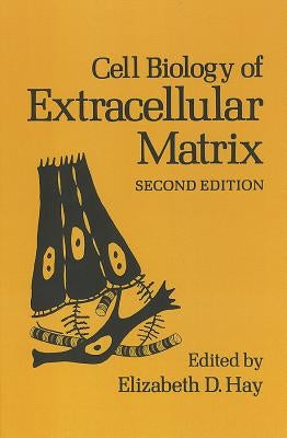 Cell Biology of Extracellular Matrix: Second Edition by Hay, E. D.