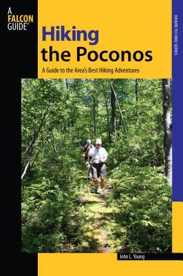 Hiking the Poconos: A Guide To The Area's Best Hiking Adventures, First Edition by Young, John L.