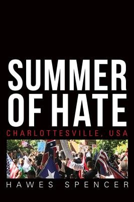Summer of Hate: Charlottesville, USA by Spencer, Hawes