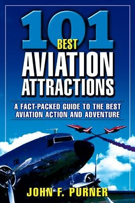 101 Best Aviation Attractions by Purner, John