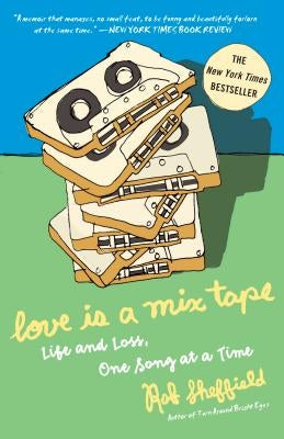 Love Is a Mix Tape: Life and Loss, One Song at a Time by Sheffield, Rob