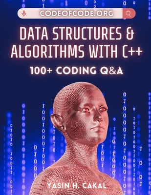 Data Structures and Algorithms with C++: 100+ Coding Q&A by Cakal, Yasin