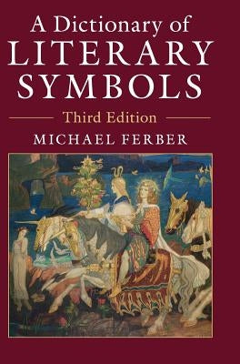 A Dictionary of Literary Symbols by Ferber, Michael