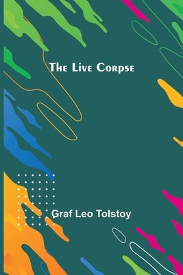 The Live Corpse by Leo Tolstoy, Graf