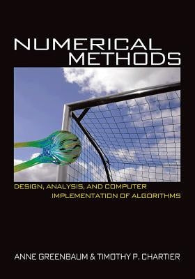 Numerical Methods: Design, Analysis, and Computer Implementation of Algorithms by Greenbaum, Anne