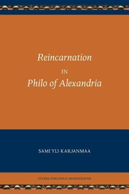 Reincarnation in Philo of Alexandria by Yli-Karjanmaa, Sami