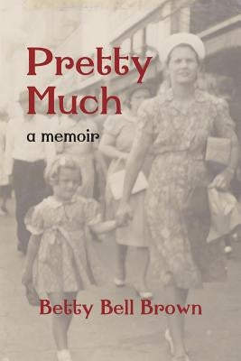 Pretty Much: A Memoir by Brown, Betty Bell