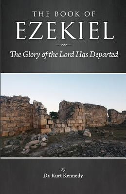 Ezekiel: The Glory of the Lord Has Departed by Kennedy, Wendy