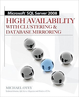 Microsoft SQL Server 2008 High Availability with Clustering & Database Mirroring by Otey, Michael