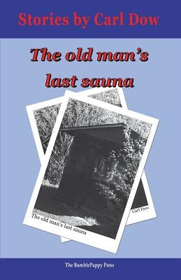 The Old Man's Last Sauna by Dow, Carl