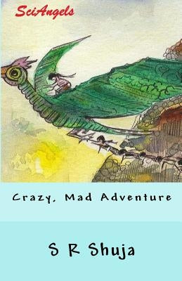SciAngels: Crazy, Mad Adventure by Shuja, S. R.
