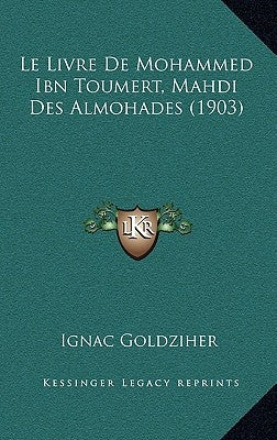Le Livre De Mohammed Ibn Toumert, Mahdi Des Almohades (1903) by Goldziher, Ignac