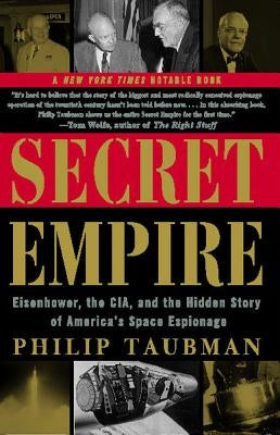 Secret Empire: Eisenhower, the CIA, and the Hidden Story of America's Space Espionage by Taubman, Philip