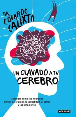 Un Clavado a Tu Cerebro / Take a Dive Into Your Brain by Calixto, Eduardo