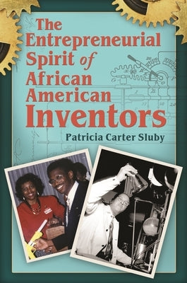 The Entrepreneurial Spirit of African American Inventors by Sluby, Patricia