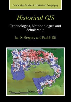 Historical GIS: Technologies, Methodologies and Scholarship by Gregory, Ian N.