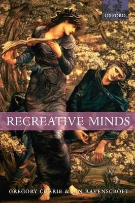 Recreative Minds: Imagination in Philosophy and Psychology by Currie, Gregory