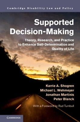 Supported Decision-Making: Theory, Research, and Practice to Enhance Self-Determination and Quality of Life by Shogren, Karrie A.