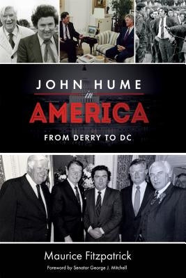 John Hume in America: From Derry To DC by Fitzpatrick, Maurice