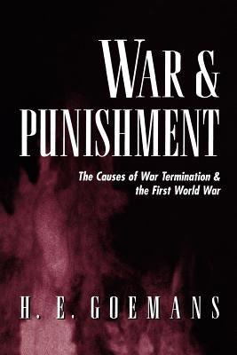 War and Punishment: The Causes of War Termination and the First World War by Goemans, H. E.