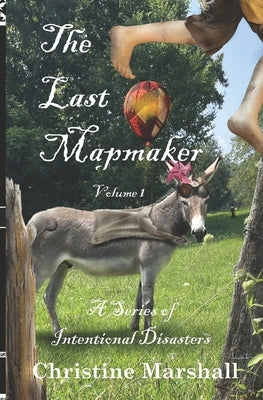 The Last Mapmaker: A Series of Intentional Disasters by Marshall, Steve