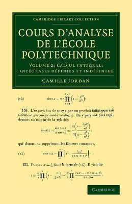 Cours d'Analyse de l'Ecole Polytechnique: Volume 2, Calcul Intégral; Intégrales Définies Et Indéfinies by Jordan, Camille