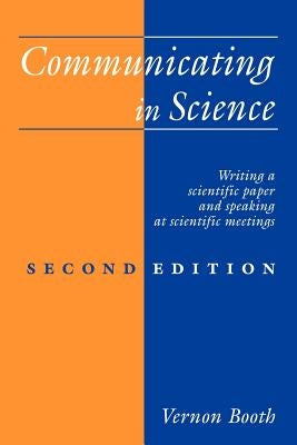 Communicating in Science: Writing a Scientific Paper and Speaking at Scientific Meetings by Booth, Vernon