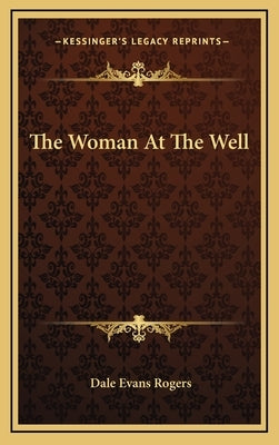 The Woman at the Well by Rogers, Dale Evans
