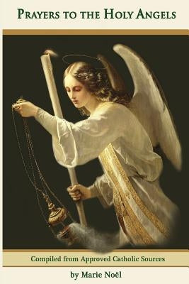 Prayers to the Holy Angels by Noel, Marie