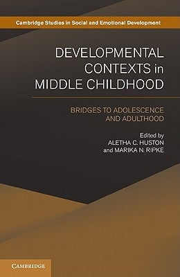 Developmental Contexts in Middle Childhood: Bridges to Adolescence and Adulthood by Huston, Aletha C.