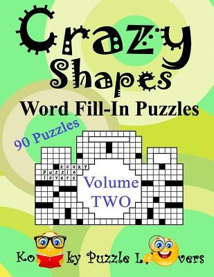 Crazy Shapes Word Fill-In Puzzles, Volume 2, 90 Puzzles by Lovers, Kooky Puzzle