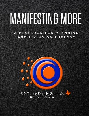 Manifesting More: A Playbook for Planning and Living on Purpose by Francis, Tammy C.