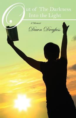 Out of The Darkness Into the Light: A Memoir by Dreyfuss, Dawn