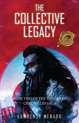 The Collective Legacy: Book Two of The Vanguard Chronicles Saga by Menard, Lawrence