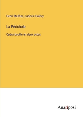 La Périchole: Opéra-bouffe en deux actes by Halévy, Ludovic
