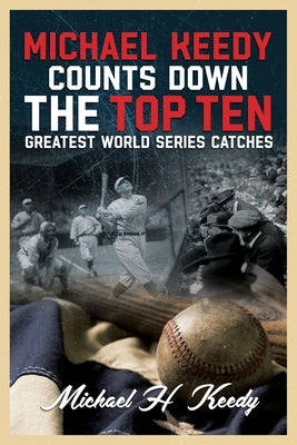 Michael Keedy Counts Down the Top Ten Greatest World Series Catches by Livacari, Gary