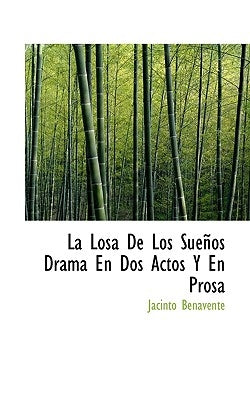 La Losa De Los Sueños Drama En Dos Actos Y En Prosa by Benavente, Jacinto