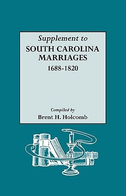Supplement to South Carolina Marriages, 1688-1820 by Holcomb, Brent H.