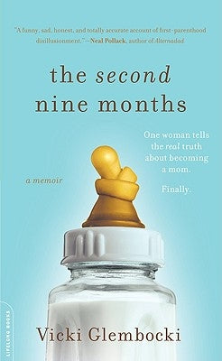 The Second Nine Months: One Woman Tells the Real Truth about Becoming a Mom. Finally. by Glembocki, Vicki