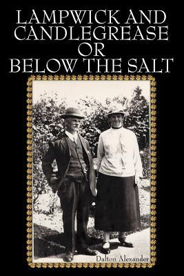 Lampwick and Candlegrease or Below the Salt by Alexander, Dalton