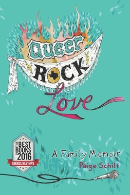 Queer Rock Love: A Family Memoir by Schilt, Paige