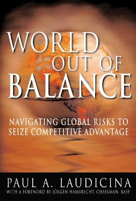 World Out of Balance: Navigating Global Risks to Seize Competitive Advantage by Laudicina, Paul